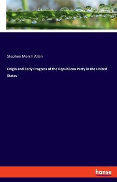 portada Origin and Early Progress of the Republican Party in the United States (en Inglés)