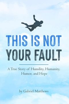 portada This Is Not Your Fault: A True Story of Humility, Humanity, Humor and Hope (en Inglés)
