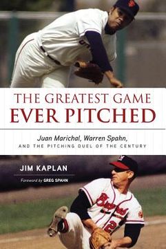 portada the greatest game ever pitched: juan marichal, warren spahn, and the pitching duel of the century
