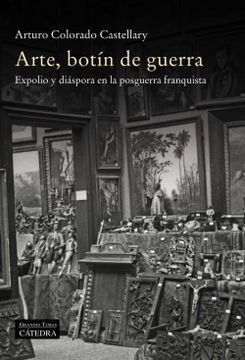 portada Arte, Botín de Guerra: Expolio y Diáspora en la Posguerra Franquista