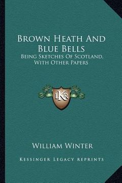 portada brown heath and blue bells: being sketches of scotland, with other papers (in English)