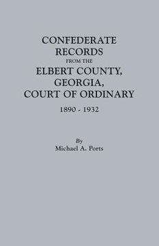 portada Confederate Records from the Elbert County, Georgia, Court of Ordinary, 1890-1932 (en Inglés)