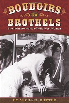 portada Boudoirs to Brothels: The Intimate World of Wild West Women (en Inglés)