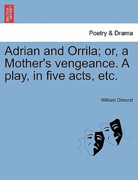 portada adrian and orrila; or, a mother's vengeance. a play, in five acts, etc. (en Inglés)