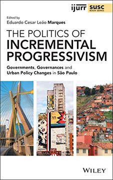 portada The Politics of Incremental Progressivism: Governments, Governances and Urban Policy Changes in são Paulo (Ijurr Studies in Urban and Social Change Book Series) (en Inglés)