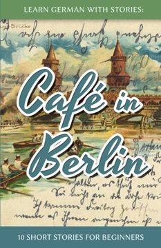 portada Learn German With Stories: Café in Berlin - 10 Short Stories For Beginners (German Edition)