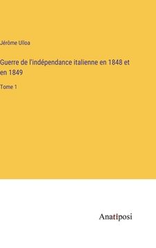 portada Guerre de l'indépendance italienne en 1848 et en 1849: Tome 1 (en Francés)