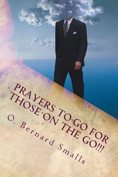 portada Prayers To-Go for Those on The Go!!!: Quick Affirmative Prayers For A Positive Day (in English)