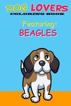 portada Dog Lovers Coloring Book: Featuring Beagles (en Inglés)