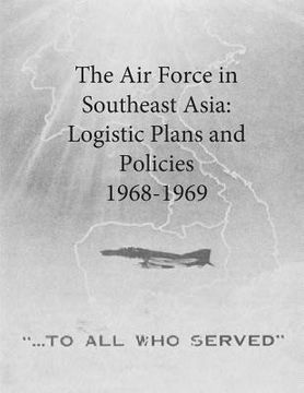 portada The Air Force in Southeast Asia: Logistic Plans and Policies, 1968-1969 (en Inglés)