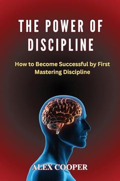 portada The Power of Discipline by Alex Cooper: How to Become Successful by First Mastering Discipline