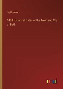 portada 1400 Historical Dates of the Town and City of Bath (en Inglés)