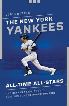 portada The New York Yankees All-Time All-Stars: The Best Players at Each Position for the Bronx Bombers (en Inglés)