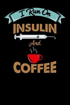 portada I Run On Insulin & Coffee: 120 Pages I 6x9 I Graph Paper 5x5 I Funny Diabetes, Espresso & Caffeine Gifts