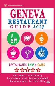 portada Geneva Restaurant Guide 2019: Best Rated Restaurants in Geneva, Switzerland - Restaurants, Bars and Cafes Recommended for Visitors, Guide 2019 (en Inglés)