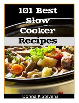 portada 101 Best Slow Cooker Recipes: No Mess, No Hassle, No Worries - The Perfect Way The Perfect Way To A Perfect Meal (en Inglés)