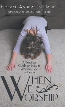 portada When We Worship: A Practical Guide on How to Worship God at Home