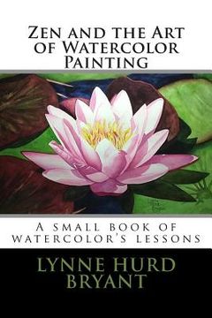 portada Zen and the Art of Watercolor Painting: A book of watercolor's lessons (en Inglés)