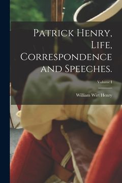 portada Patrick Henry, Life, Correspondence and Speeches.; Volume I (en Inglés)