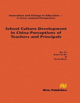 portada School Culture Development in China: Perceptions of Teachers and Principals (River Publishers Series in Innovation and Change in Education - Cross-cultural Perspective)