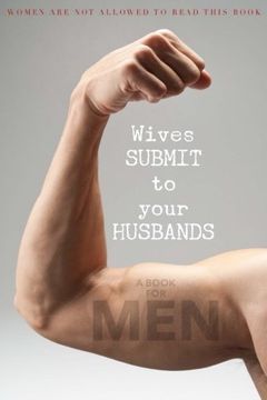 portada Wives SUBMIT to Your Husbands: A Book for MEN: Women are NOT Allowed to Read This Book