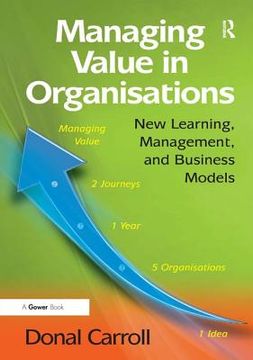 portada Managing Value in Organisations: New Learning, Management, and Business Models. Donal Carroll (en Inglés)