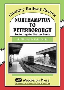 portada Northampton to Peterborough: Including the Seaton Route (Country Railway Routes)