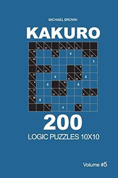 portada Kakuro - 200 Logic Puzzles 10X10 (Volume 5) (Kakuro 10X10) (en Inglés)