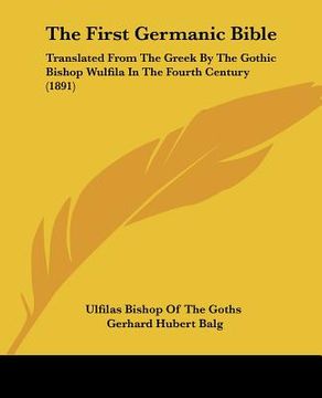 portada the first germanic bible: translated from the greek by the gothic bishop wulfila in the fourth century (1891) (en Inglés)