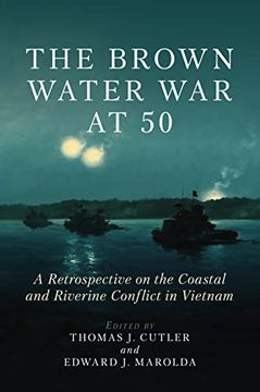 portada The Brown Water War at 50: A Retrospective on the Coastal and Riverine Conflict in Vietnam (en Inglés)