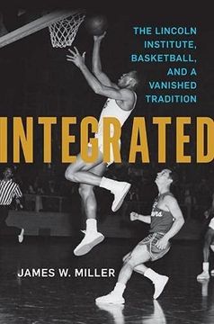 portada Integrated: The Lincoln Institute, Basketball, and a Vanished Tradition (Race and Sports) (en Inglés)
