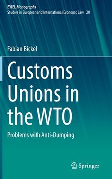 portada Customs Unions in the Wto: Problems with Anti-Dumping (en Inglés)