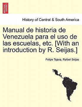portada manual de historia de venezuela para el uso de las escuelas, etc. [with an introduction by r. seijas.] (in English)