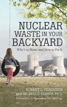 portada Nuclear Waste in Your Backyard: Who's to Blame and How to Fix It (in English)