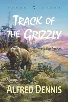 portada Track of the Grizzly: Crow Killer Series - Book 3 (in English)
