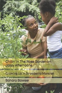 portada Chillin' In The Rose Garden on Jazzy Afternoons: Growing Up in Strawberry Mansion (en Inglés)