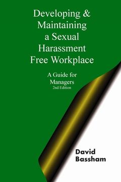 portada Developing and Maintaining A Sexual Harassment Free Workplace: A Guide For Managers; Second Edition (en Inglés)