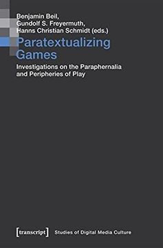 portada Paratextualizing Games – Investigations on the Paraphernalia and Peripheries of Play: 13 (Studies of Digital Media Culture) (en Inglés)