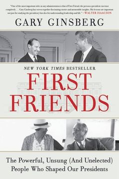 portada First Friends: The Powerful, Unsung and Unelected People who Shaped our Presidents 