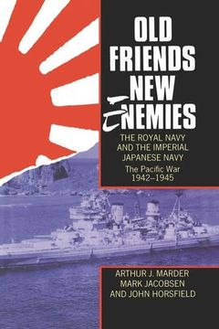 portada Old Friends, new Enemies. The Royal Navy and the Imperial Japanese Navy: Volume 2: The Pacific war 1942-1945 (en Inglés)