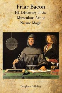 portada Friar Bacon: His Discovery of the Miraculous Art of Nature Magic (en Inglés)