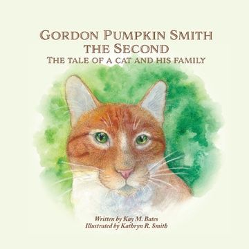 Gordon Pumpkin Smith the Second: The Tale of a cat and his Family (en Inglés)
