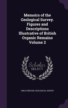 portada Memoirs of the Geological Survey. Figures and Descriptions Illustrative of British Organic Remains Volume 2 (en Inglés)