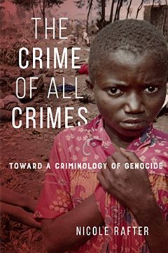 portada The Crime of All Crimes: Toward a Criminology of Genocide (en Inglés)