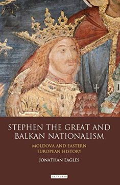 portada Stephen the Great and Balkan Nationalism: Moldova and Eastern European History (International Library of Historical Studies) (en Inglés)