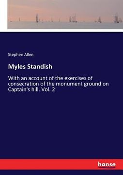 portada Myles Standish: With an account of the exercises of consecration of the monument ground on Captain's hill. Vol. 2 (in English)