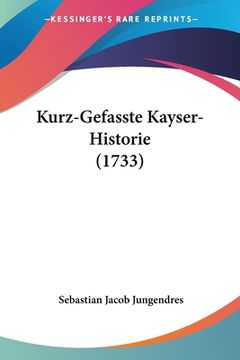 portada Kurz-Gefasste Kayser-Historie (1733) (en Alemán)