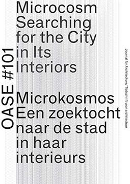 portada Oase 101 - Microcosm - Searching for the City in its Interiors: Microkosmos - een Zoektocht Naar de Stad in Haar Interieurs (in English)