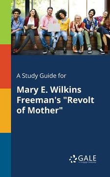 portada A Study Guide for Mary E. Wilkins Freeman's "Revolt of Mother" (in English)