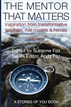 portada The Mentor That Matters: Stories of Transformational Teachers, Role Models and Heroes, Volume 1